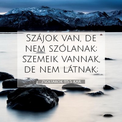 Picture 07 - Zsoltárok 115:5 KAR - Szájok van, de nem szólanak; szemeik vannak, de - Bible Verse Picture