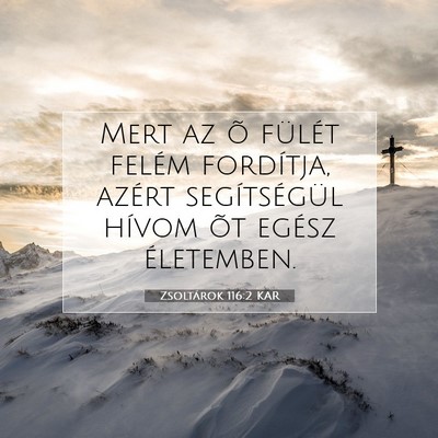 Picture 07 - Zsoltárok 116:2 KAR - Mert az õ fülét felém fordítja, azért - Bible Verse Picture