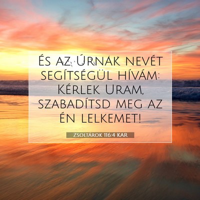 Picture 07 - Zsoltárok 116:4 KAR - És az Úrnak nevét segítségül hívám: - Bible Verse Picture