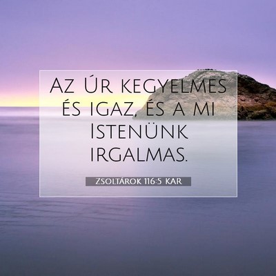 Picture 07 - Zsoltárok 116:5 KAR - Az Úr kegyelmes és igaz, és a mi Istenünk - Bible Verse Picture