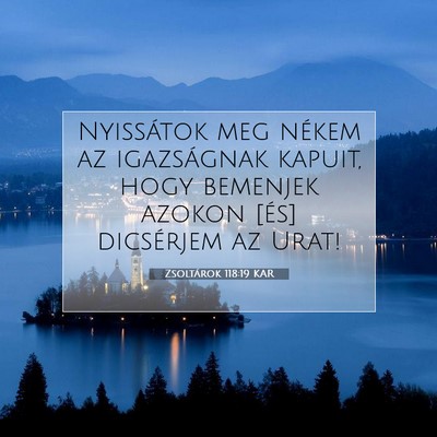 Picture 07 - Zsoltárok 118:19 KAR - Nyissátok meg nékem az igazságnak kapuit, hogy - Bible Verse Picture