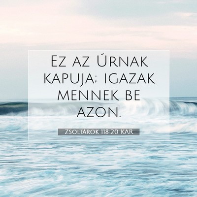 Picture 07 - Zsoltárok 118:20 KAR - Ez az Úrnak kapuja; igazak mennek be - Bible Verse Picture