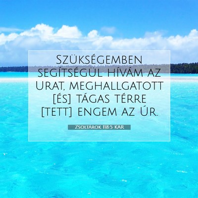 Picture 07 - Zsoltárok 118:5 KAR - Szükségemben segítségül hívám az Urat, - Bible Verse Picture