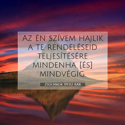Picture 07 - Zsoltárok 119:112 KAR - Az én szívem hajlik a te rendeléseid - Bible Verse Picture