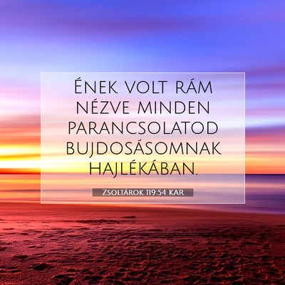 Picture 07 - Zsoltárok 119:54 KAR - Ének volt rám nézve minden parancsolatod - Bible Verse Picture