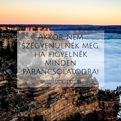 Picture 07 - Zsoltárok 119:6 KAR - Akkor nem szégyenülnék meg, ha figyelnék - Bible Verse Picture
