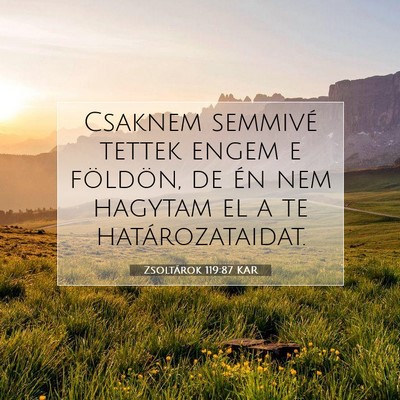 Picture 07 - Zsoltárok 119:87 KAR - Csaknem semmivé tettek engem e földön, de én - Bible Verse Picture