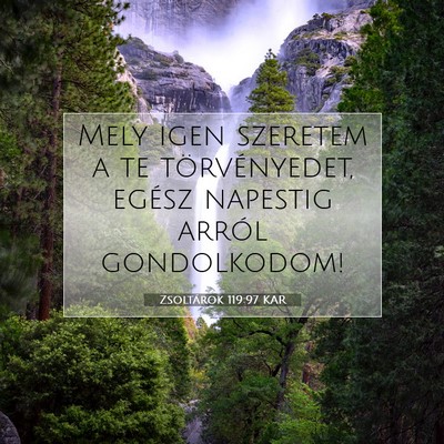 Picture 07 - Zsoltárok 119:97 KAR - Mely igen szeretem a te törvényedet, egész - Bible Verse Picture