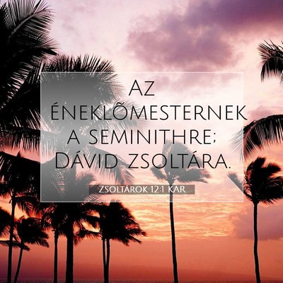 Picture 07 - Zsoltárok 12:1 KAR - Az éneklõmesternek a seminithre; Dávid - Bible Verse Picture