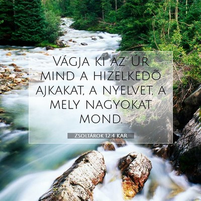 Picture 07 - Zsoltárok 12:4 KAR - Vágja ki az Úr mind a hizelkedõ ajkakat, a - Bible Verse Picture