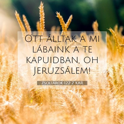 Picture 07 - Zsoltárok 122:2 KAR - Ott álltak a mi lábaink a te kapuidban, oh - Bible Verse Picture