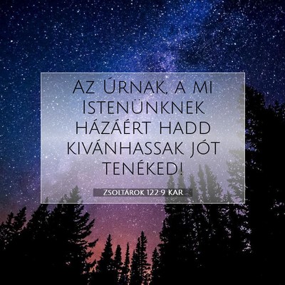 Picture 07 - Zsoltárok 122:9 KAR - Az Úrnak, a mi Istenünknek házáért hadd - Bible Verse Picture