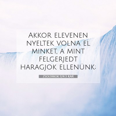 Picture 07 - Zsoltárok 124:3 KAR - Akkor elevenen nyeltek volna el minket, a mint - Bible Verse Picture