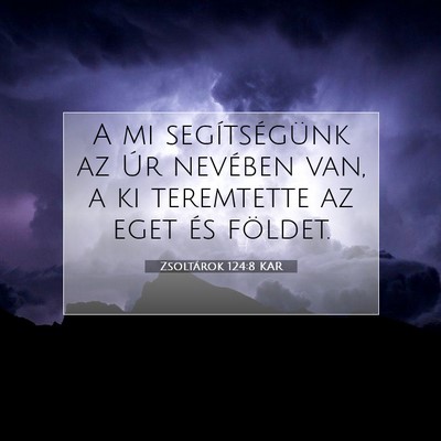 Picture 07 - Zsoltárok 124:8 KAR - A mi segítségünk az Úr nevében van, a ki - Bible Verse Picture