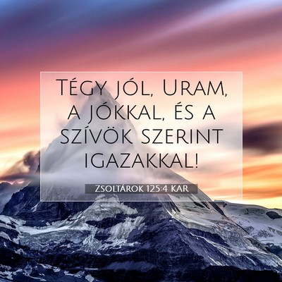 Picture 07 - Zsoltárok 125:4 KAR - Tégy jól, Uram, a jókkal, és a szívök - Bible Verse Picture