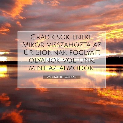Picture 07 - Zsoltárok 126:1 KAR - Grádicsok éneke. Mikor visszahozta az Úr - Bible Verse Picture