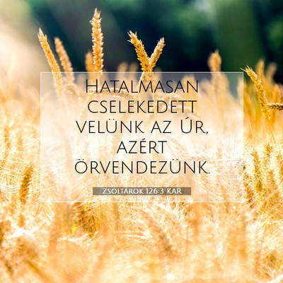 Picture 07 - Zsoltárok 126:3 KAR - Hatalmasan cselekedett velünk az Úr, azért - Bible Verse Picture