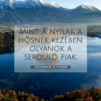 Picture 07 - Zsoltárok 127:4 KAR - Mint a nyilak a hõsnek kezében, olyanok a - Bible Verse Picture