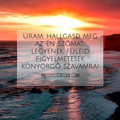 Picture 07 - Zsoltárok 130:2 KAR - Uram, hallgasd meg az én szómat; legyenek - Bible Verse Picture