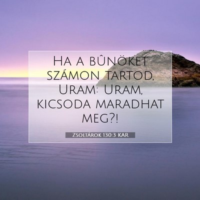 Picture 07 - Zsoltárok 130:3 KAR - Ha a bûnöket számon tartod, Uram: Uram, - Bible Verse Picture