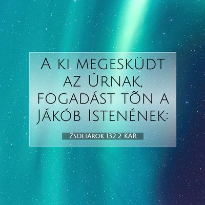 Picture 07 - Zsoltárok 132:2 KAR - A ki megesküdt az Úrnak, fogadást tõn a - Bible Verse Picture