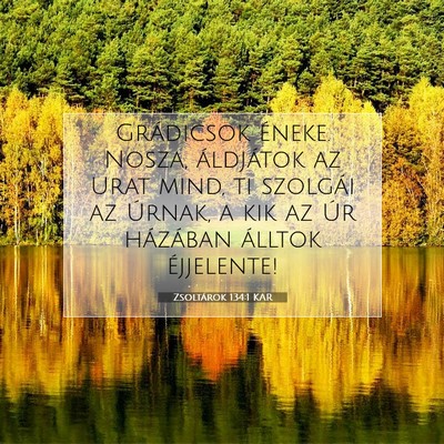 Picture 07 - Zsoltárok 134:1 KAR - Grádicsok éneke. Nosza, áldjátok az Urat - Bible Verse Picture