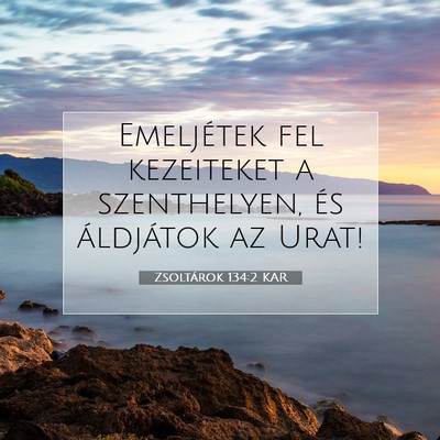 Picture 07 - Zsoltárok 134:2 KAR - Emeljétek fel kezeiteket a szenthelyen, és - Bible Verse Picture