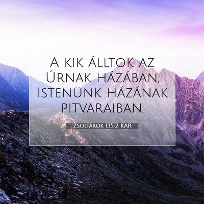 Picture 07 - Zsoltárok 135:2 KAR - A kik álltok az Úrnak házában, Istenünk - Bible Verse Picture