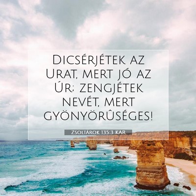 Picture 07 - Zsoltárok 135:3 KAR - Dicsérjétek az Urat, mert jó az Úr; - Bible Verse Picture