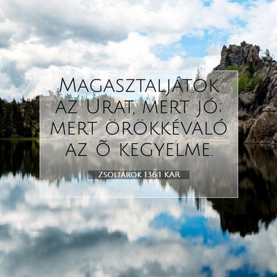 Picture 07 - Zsoltárok 136:1 KAR - Magasztaljátok az Urat, mert jó; mert - Bible Verse Picture
