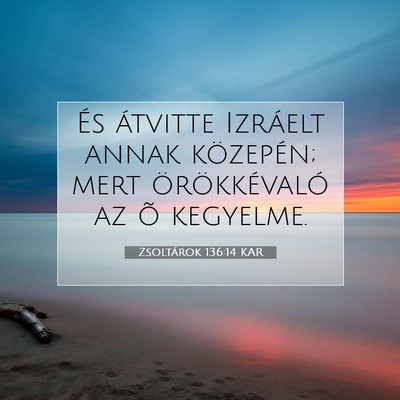 Picture 07 - Zsoltárok 136:14 KAR - És átvitte Izráelt annak közepén; mert - Bible Verse Picture