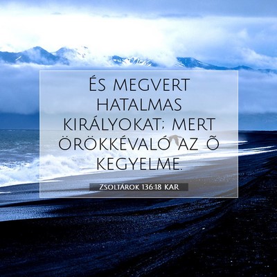 Picture 07 - Zsoltárok 136:18 KAR - És megvert hatalmas királyokat; mert - Bible Verse Picture