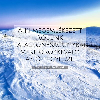 Picture 07 - Zsoltárok 136:23 KAR - A ki megemlékezett rólunk alacsonyságunkban; - Bible Verse Picture