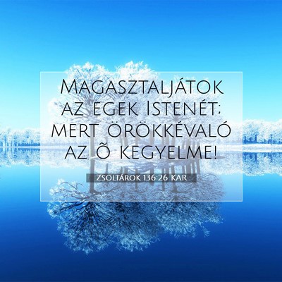 Picture 07 - Zsoltárok 136:26 KAR - Magasztaljátok az egek Istenét; mert - Bible Verse Picture