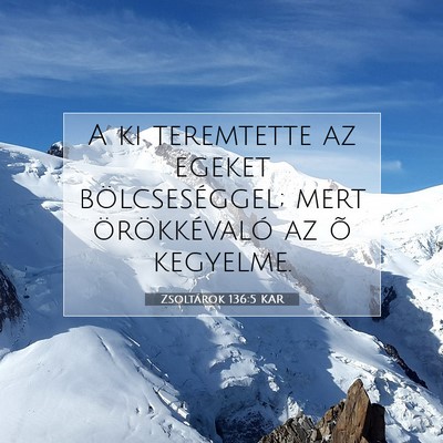Picture 07 - Zsoltárok 136:5 KAR - A ki teremtette az egeket bölcseséggel; mert - Bible Verse Picture