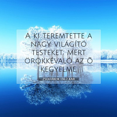 Picture 07 - Zsoltárok 136:7 KAR - A ki teremtette a nagy világító testeket; mert - Bible Verse Picture