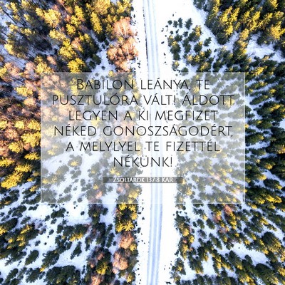 Picture 07 - Zsoltárok 137:8 KAR - Babilon leánya, te pusztulóra vált! Áldott - Bible Verse Picture
