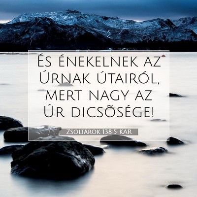 Picture 07 - Zsoltárok 138:5 KAR - És énekelnek az Úrnak útairól, mert nagy az - Bible Verse Picture