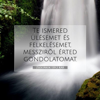 Picture 07 - Zsoltárok 139:2 KAR - Te ismered ülésemet és felkelésemet, - Bible Verse Picture