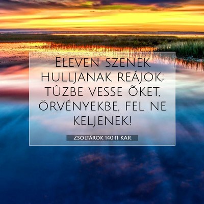 Picture 07 - Zsoltárok 140:11 KAR - Eleven szenek hulljanak reájok; tûzbe vesse - Bible Verse Picture