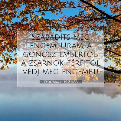 Picture 07 - Zsoltárok 140:2 KAR - Szabadíts meg engem, Uram, a gonosz embertõl; a - Bible Verse Picture