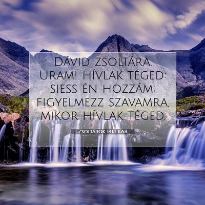 Picture 07 - Zsoltárok 141:1 KAR - Dávid zsoltára. Uram! hívlak téged: siess én - Bible Verse Picture
