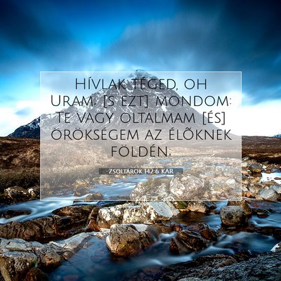 Picture 07 - Zsoltárok 142:6 KAR - Hívlak téged, oh Uram; [s ezt] mondom: Te vagy - Bible Verse Picture