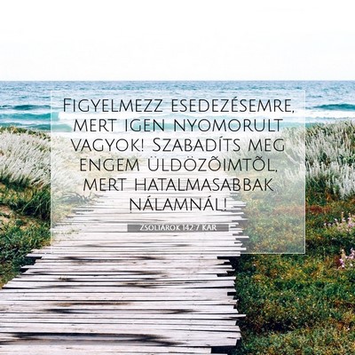 Picture 07 - Zsoltárok 142:7 KAR - Figyelmezz esedezésemre, mert igen nyomorult - Bible Verse Picture