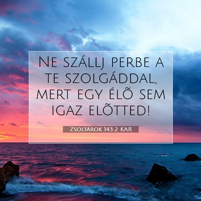 Picture 07 - Zsoltárok 143:2 KAR - Ne szállj perbe a te szolgáddal, mert egy élõ - Bible Verse Picture