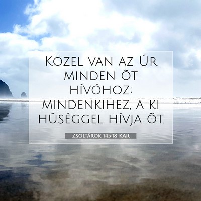 Picture 07 - Zsoltárok 145:18 KAR - Közel van az Úr minden õt hívóhoz; - Bible Verse Picture
