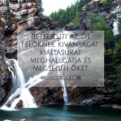 Picture 07 - Zsoltárok 145:19 KAR - Beteljesíti az õt félõknek kivánságát; - Bible Verse Picture