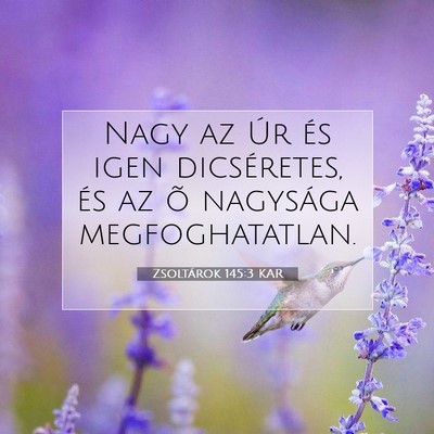Picture 07 - Zsoltárok 145:3 KAR - Nagy az Úr és igen dicséretes, és az õ - Bible Verse Picture