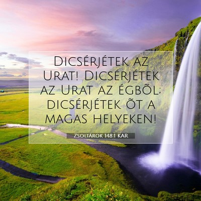 Picture 07 - Zsoltárok 148:1 KAR - Dicsérjétek az Urat! Dicsérjétek az Urat az - Bible Verse Picture
