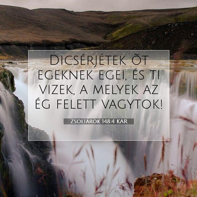 Picture 07 - Zsoltárok 148:4 KAR - Dicsérjétek õt egeknek egei, és ti vizek, a - Bible Verse Picture